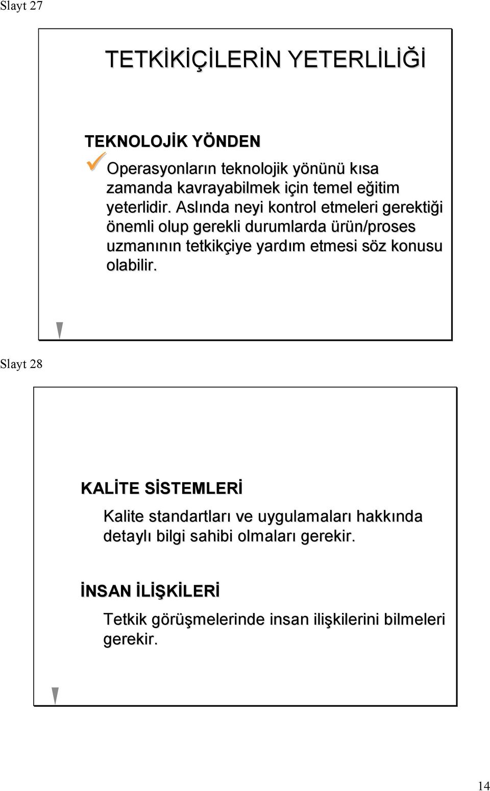 Aslında neyi kontrol etmeleri gerektiği önemli olup gerekli durumlarda ürün/proses uzmanının tetkikçiye yardım etmesi