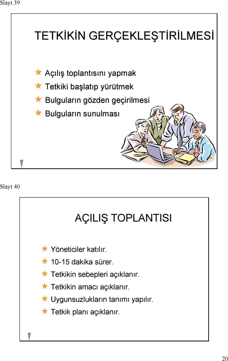 TOPLANTISI Yöneticiler katılır. 10-15 15 dakika sürer.