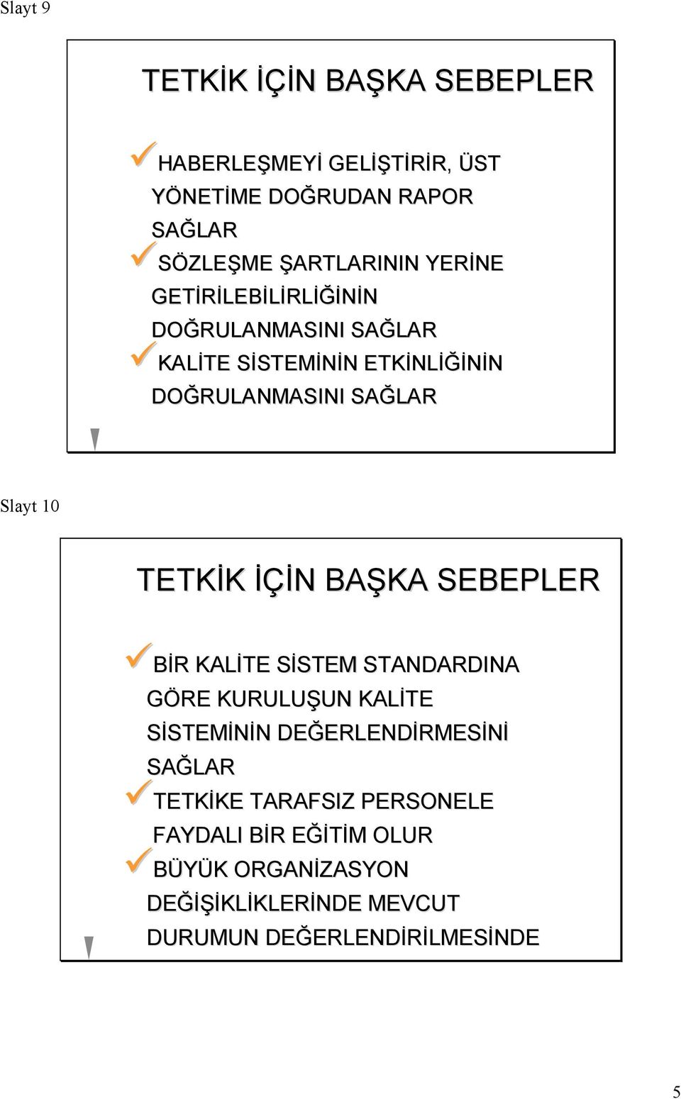 TETKİK İÇİN BAŞKA SEBEPLER BİR BİR KALİTE SİSTEM STANDARDINA GÖRE KURULUŞUN KALİTE SİSTEMİNİN DEĞERLENDİRMESİNİ