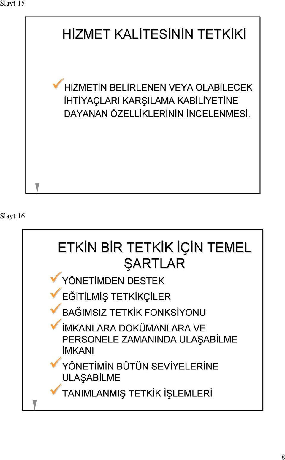 Slayt 16 ETKİN BİR TETKİK İÇİN TEMEL ŞARTLAR YÖNETİMDEN DESTEK EĞİTİLMİŞ TETKİKÇİLER BAĞIMSIZ