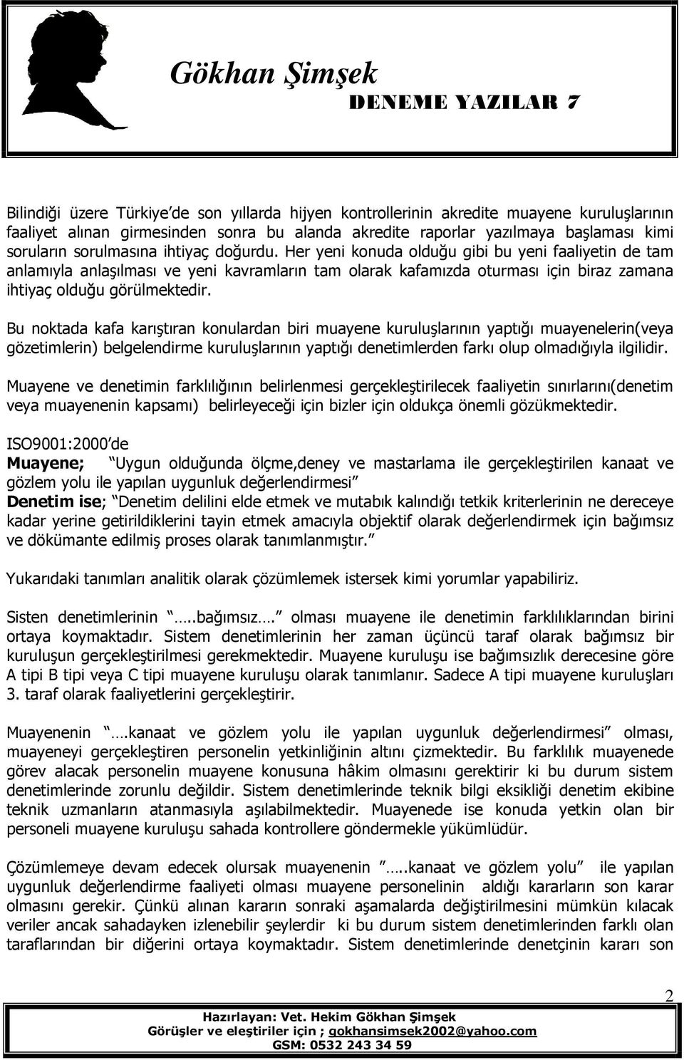 Her yeni konuda olduğu gibi bu yeni faaliyetin de tam anlamıyla anlaşılması ve yeni kavramların tam olarak kafamızda oturması için biraz zamana ihtiyaç olduğu görülmektedir.