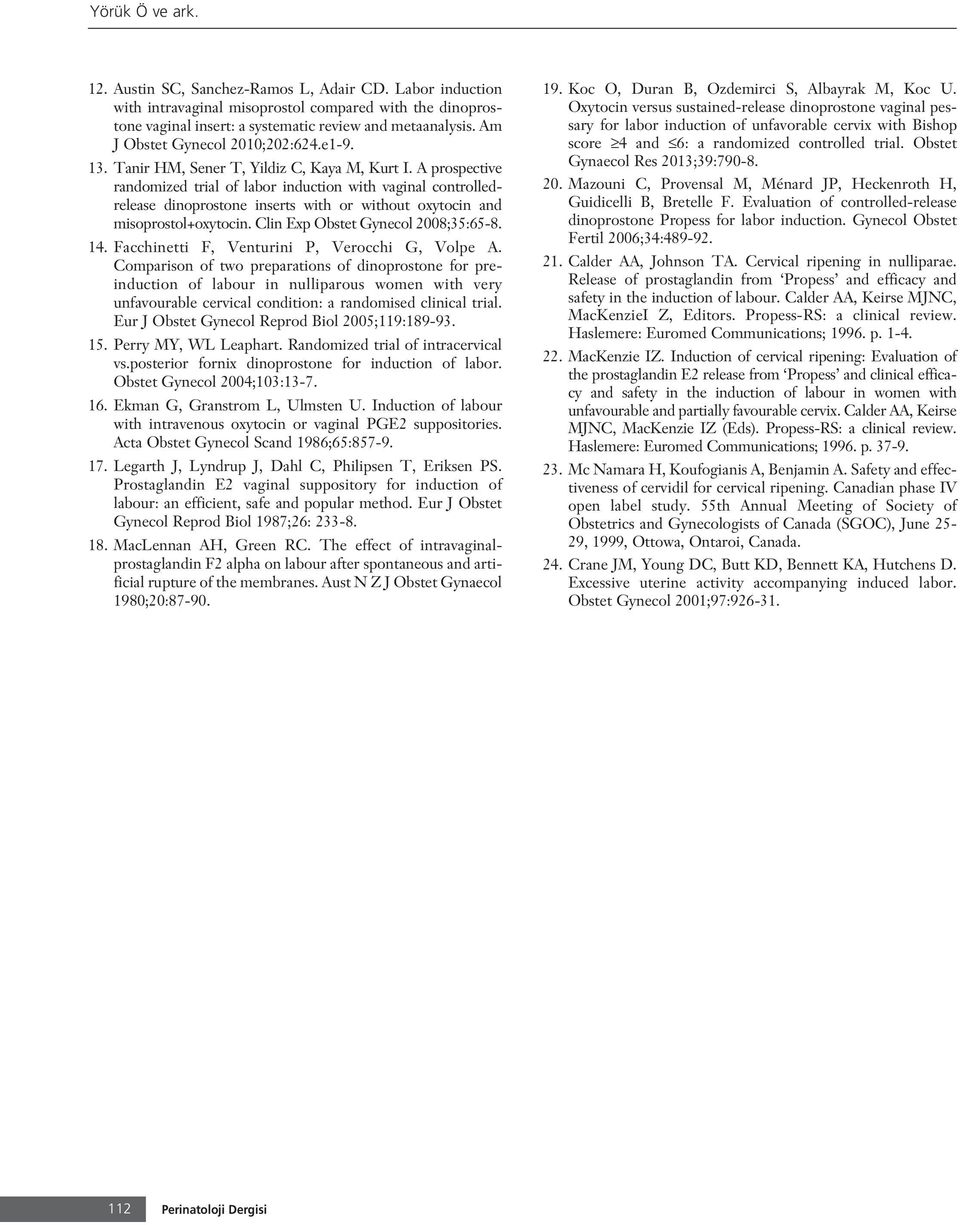 A prospective randomized trial of labor induction with vaginal controlledrelease dinoprostone inserts with or without oxytocin and misoprostol+oxytocin. Clin Exp Obstet Gynecol 2008;35:65-8. 14.