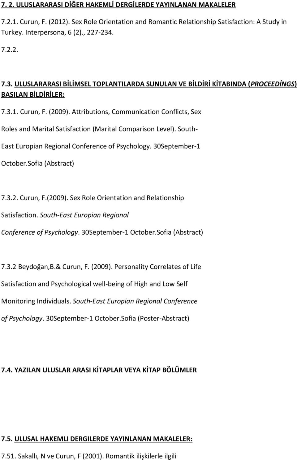 Attributions, Communication Conflicts, Sex Roles and Marital Satisfaction (Marital Comparison Level). South- East Europian Regional Conference of Psychology. 30September-1 October.Sofia (Abstract) 7.