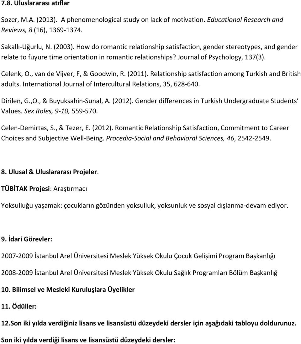 , van de Vijver, F, & Goodwin, R. (2011). Relationship satisfaction among Turkish and British adults. International Journal of Intercultural Relations, 35, 628-640. Dirilen, G.,O.