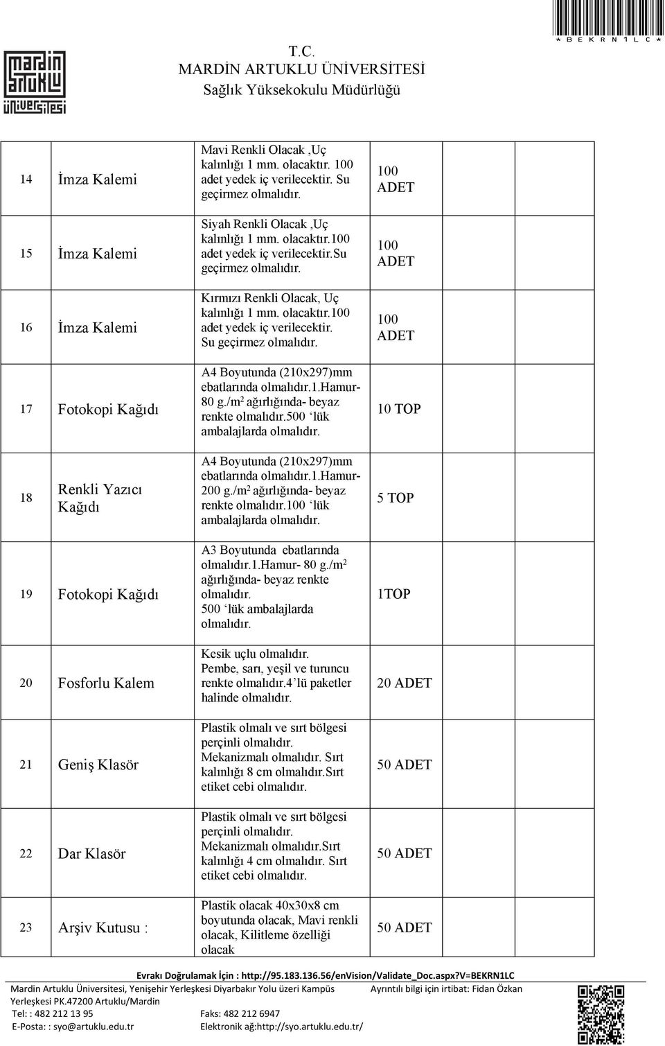 /m 2 ağırlığında- beyaz renkte 500 lük ambalajlarda 10 TOP 18 Renkli Yazıcı Kağıdı A4 Boyutunda (210x297)mm ebatlarında 1.Hamur- 200 g.