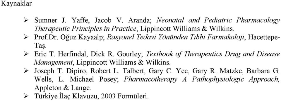 Oğuz Kayaalp; Rasyonel Tedavi Yönünden Tıbbi Farmakoloji, Hacettepe- Taş. Eric T. Herfindal, Dick R.