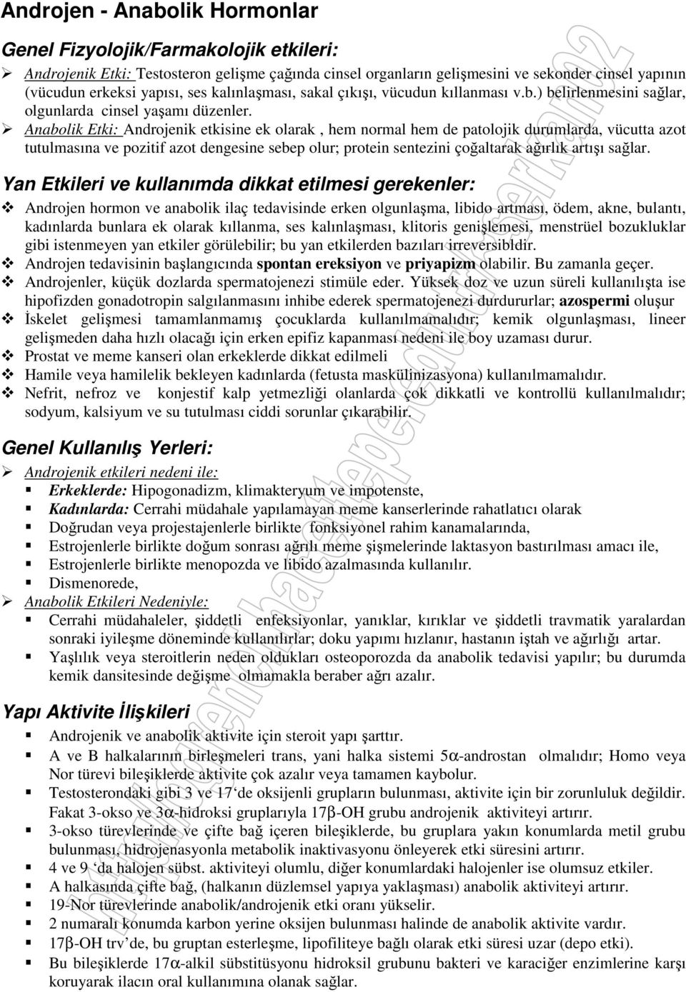 Anabolik Etki: Androjenik etkisine ek olarak, hem normal hem de patolojik durumlarda, vücutta azot tutulmasına ve pozitif azot dengesine sebep olur; protein sentezini çoğaltarak ağırlık artışı sağlar.