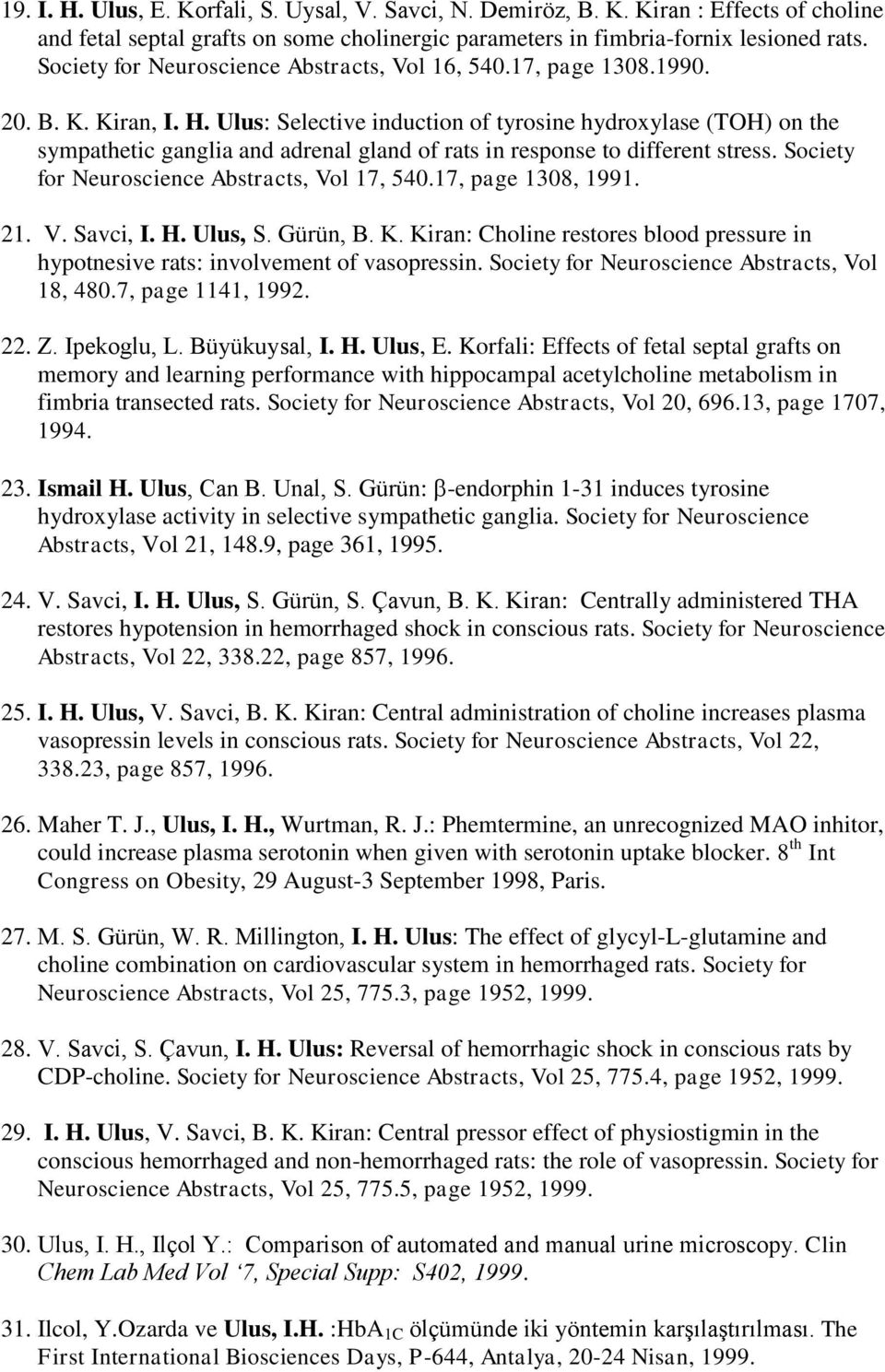 Ulus: Selective induction of tyrosine hydroxylase (TOH) on the sympathetic ganglia and adrenal gland of rats in response to different stress. Society for Neuroscience Abstracts, Vol 17, 540.