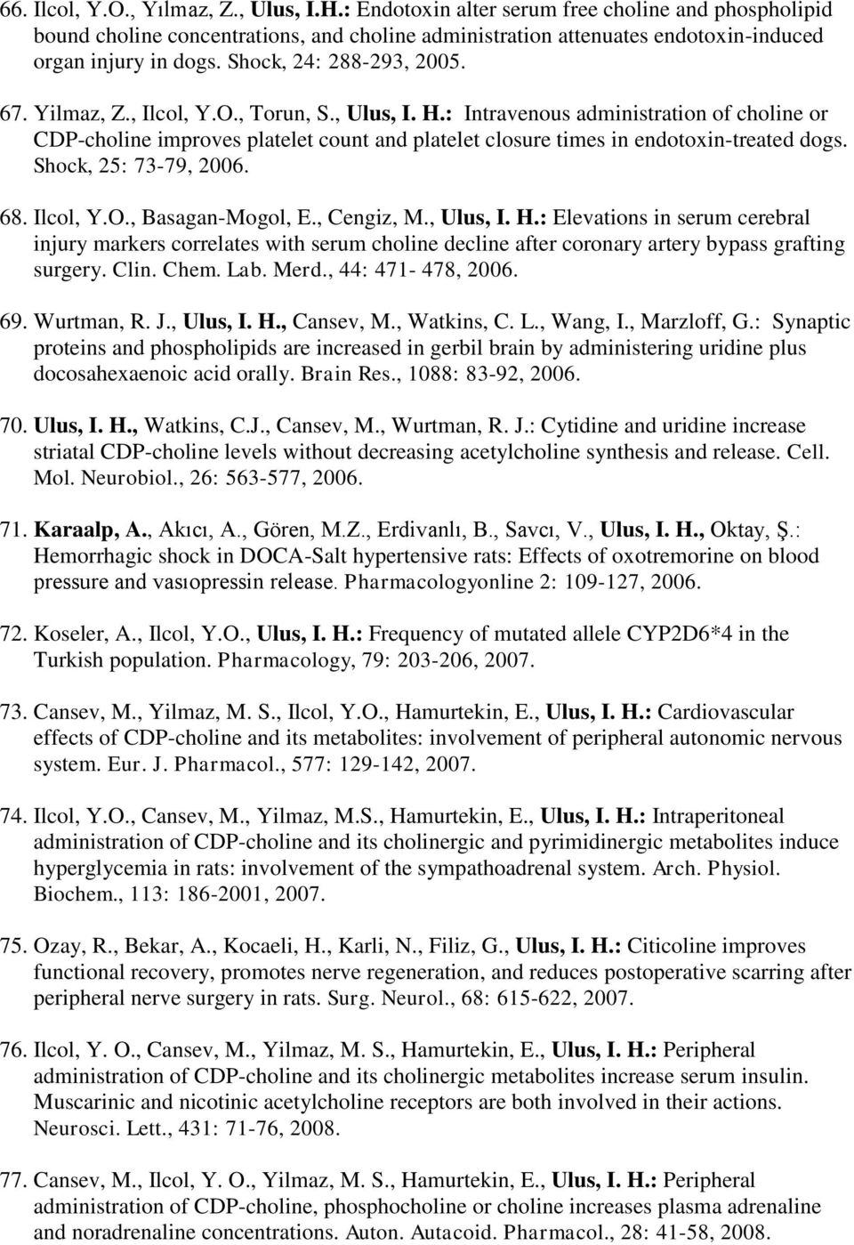 : Intravenous administration of choline or CDP-choline improves platelet count and platelet closure times in endotoxin-treated dogs. Shock, 25: 73-79, 2006. 68. Ilcol, Y.O., Basagan-Mogol, E.