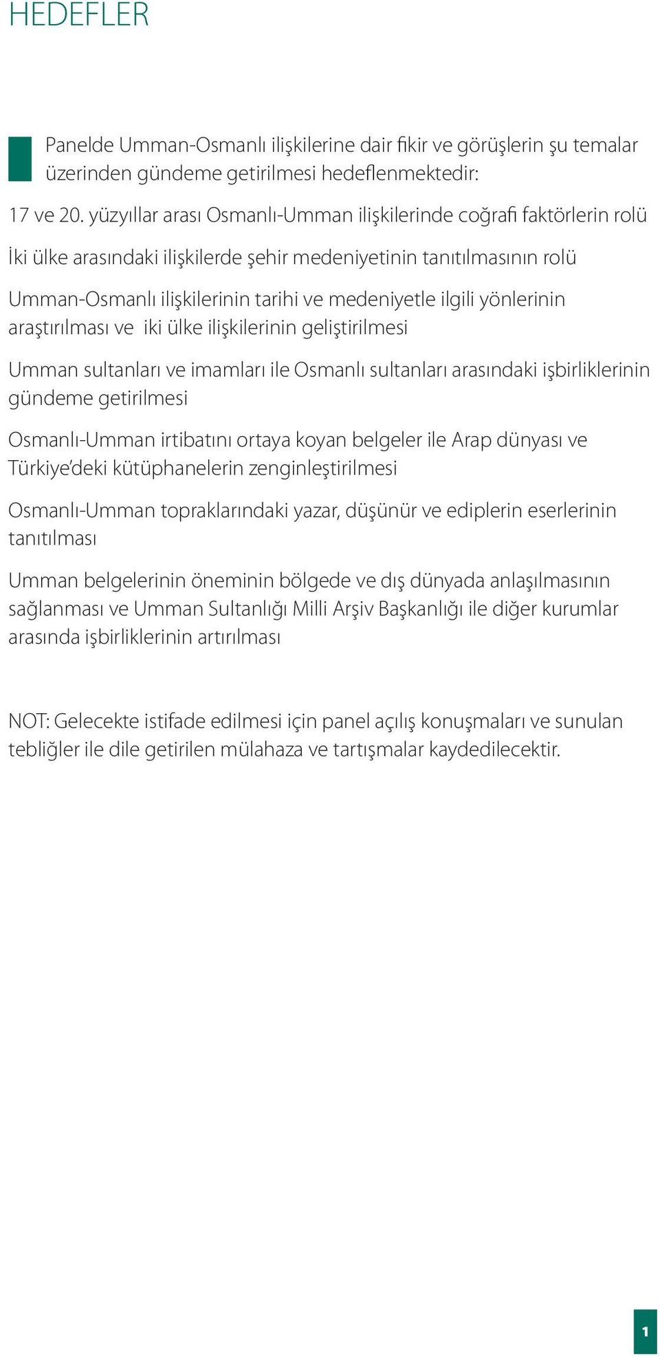 yönlerinin araştırılması ve iki ülke ilişkilerinin geliştirilmesi Umman sultanları ve imamları ile Osmanlı sultanları arasındaki işbirliklerinin gündeme getirilmesi Osmanlı-Umman irtibatını ortaya