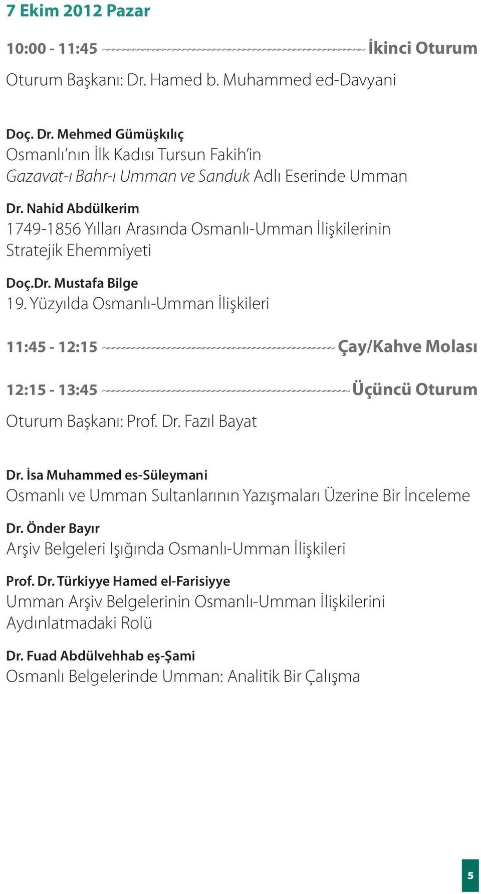 Nahid Abdülkerim 1749-1856 Yılları Arasında Osmanlı-Umman İlişkilerinin Stratejik Ehemmiyeti Doç.Dr. Mustafa Bilge 19.