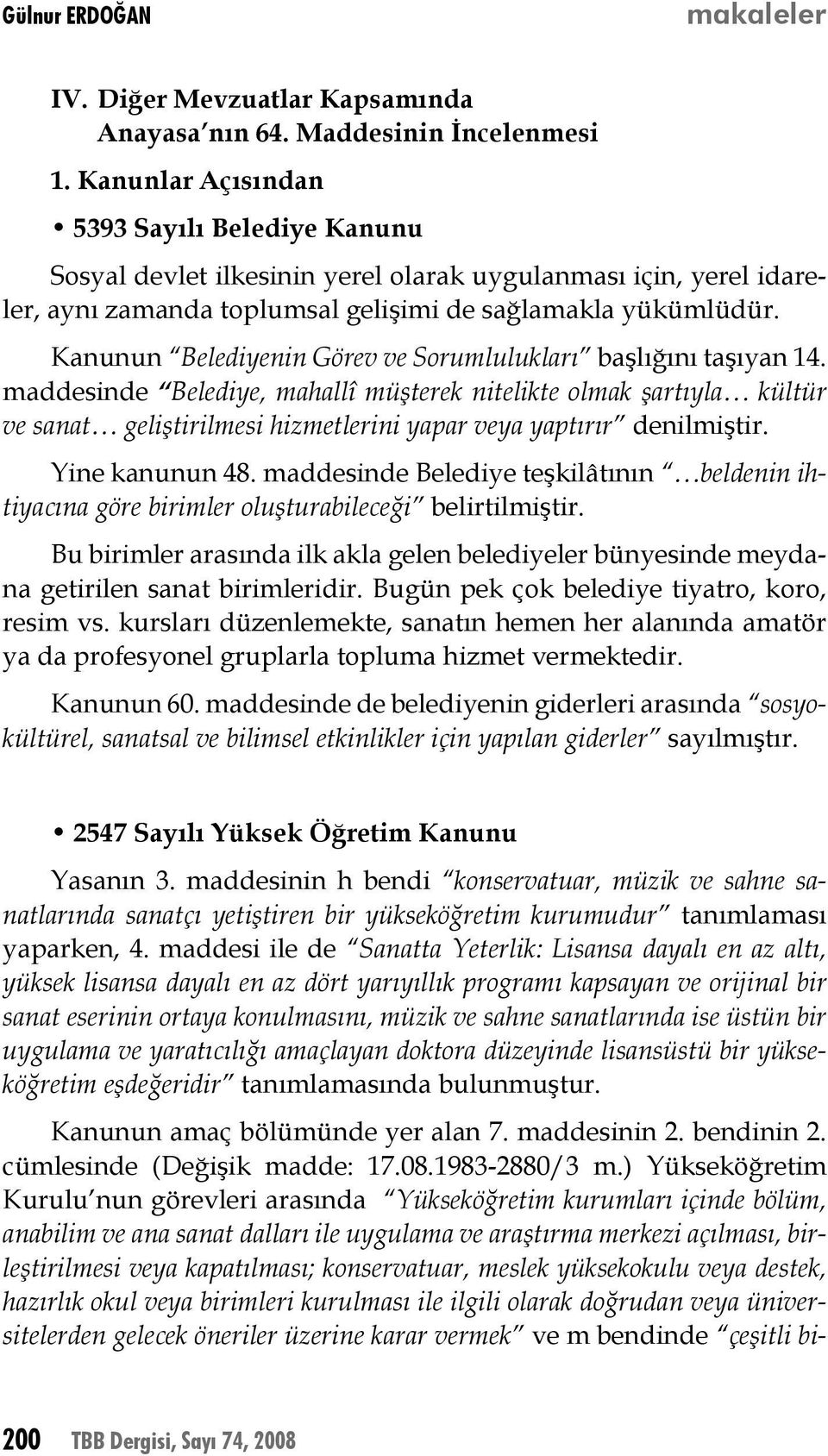 Kanunun Belediyenin Görev ve Sorumlulukları başlığını taşıyan 14.