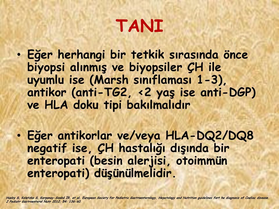 enteropati (besin alerjisi, otoimmün enteropati) düģünülmelidir. Husby S, Koletzko S, Korponay-Szabó IR, et al.