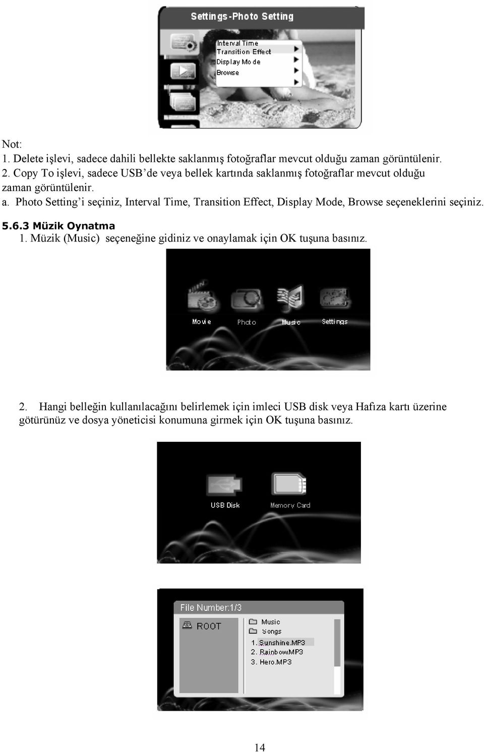 Photo Setting i seçiniz, Interval Time, Transition Effect, Display Mode, Browse seçeneklerini seçiniz. 5.6.3 Müzik Oynatma 1.