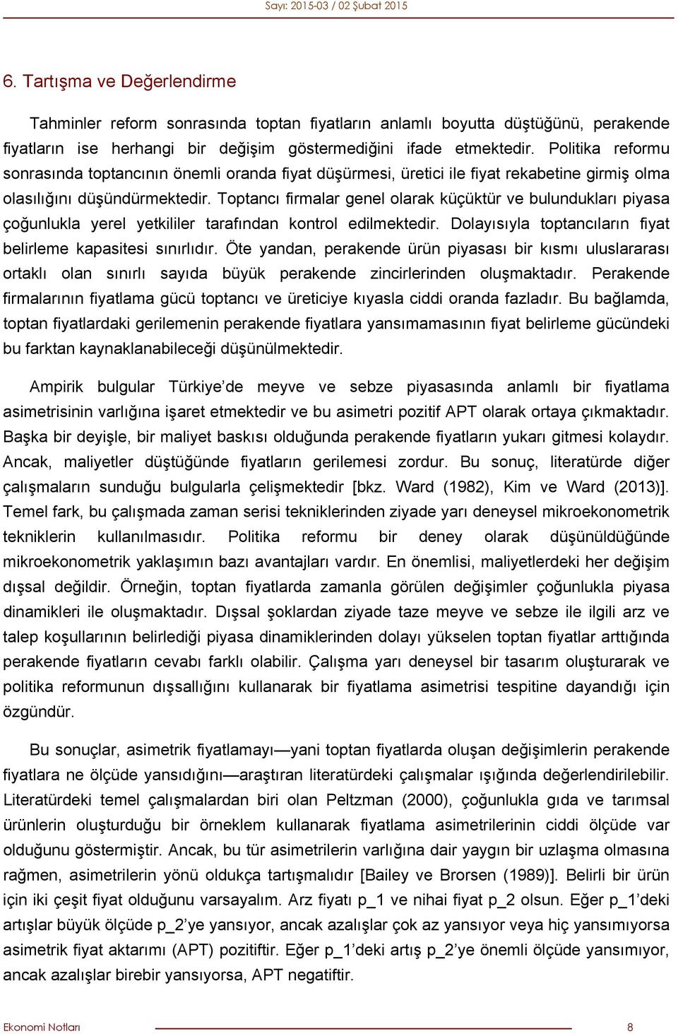 Toptancı firmalar genel olarak küçüktür ve bulundukları piyasa çoğunlukla yerel yetkililer tarafından kontrol edilmektedir. Dolayısıyla toptancıların fiyat belirleme kapasitesi sınırlıdır.