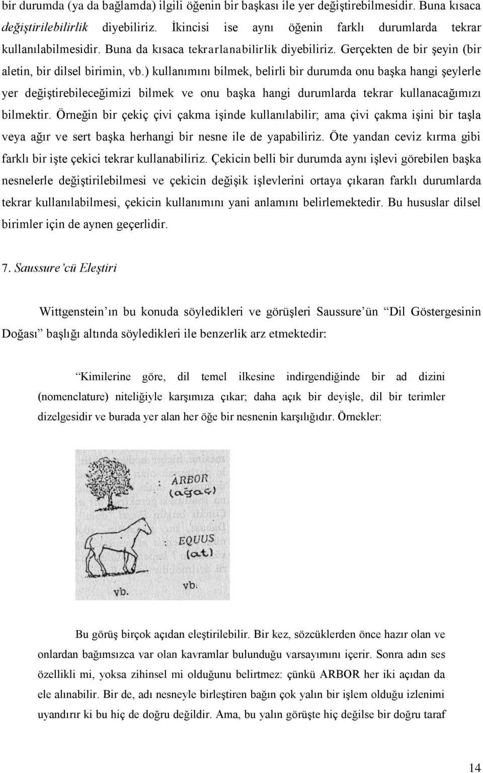 ) kullanımını bilmek, belirli bir durumda onu başka hangi şeylerle yer değiştirebileceğimizi bilmek ve onu başka hangi durumlarda tekrar kullanacağımızı bilmektir.