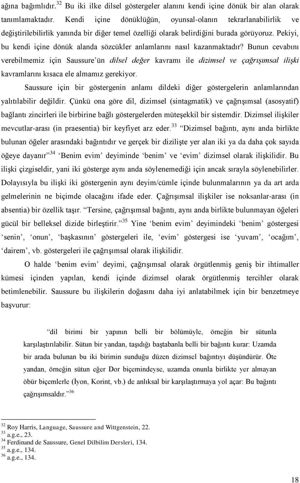 Pekiyi, bu kendi içine dönük alanda sözcükler anlamlarını nasıl kazanmaktadır?