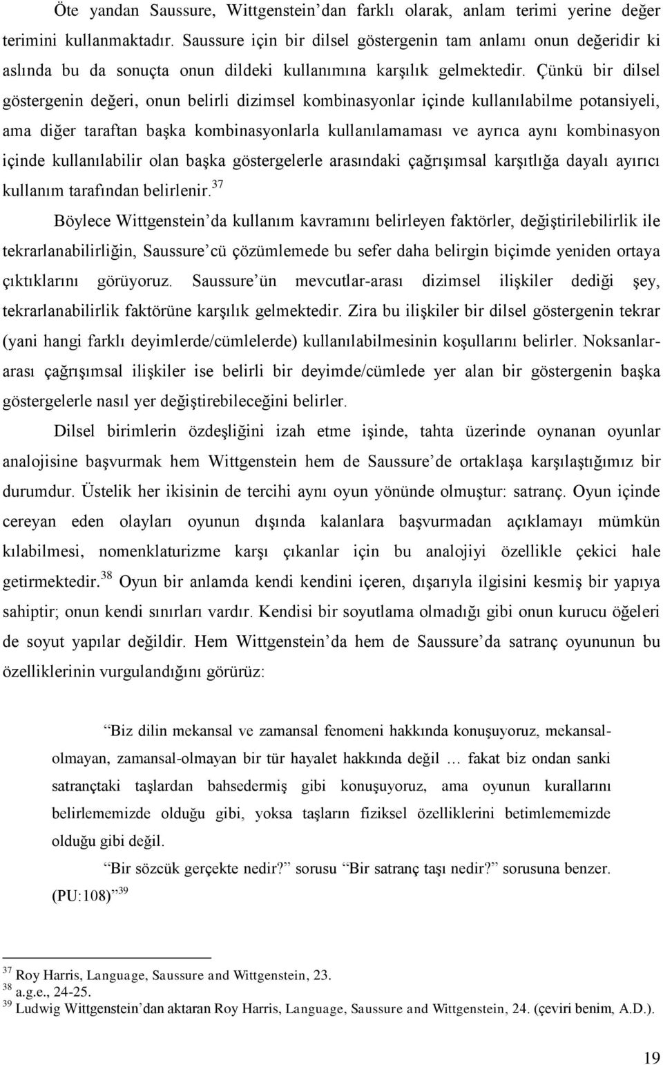 Çünkü bir dilsel göstergenin değeri, onun belirli dizimsel kombinasyonlar içinde kullanılabilme potansiyeli, ama diğer taraftan başka kombinasyonlarla kullanılamaması ve ayrıca aynı kombinasyon