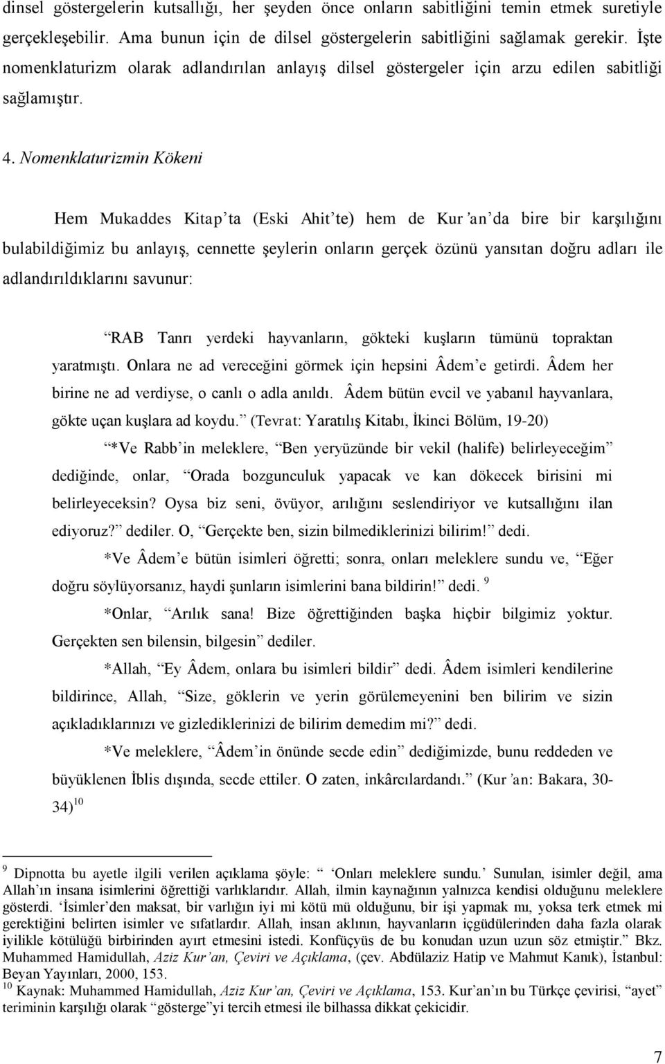 Nomenklaturizmin Kökeni Hem Mukaddes Kitap ta (Eski Ahit te) hem de Kur an da bire bir karşılığını bulabildiğimiz bu anlayış, cennette şeylerin onların gerçek özünü yansıtan doğru adları ile