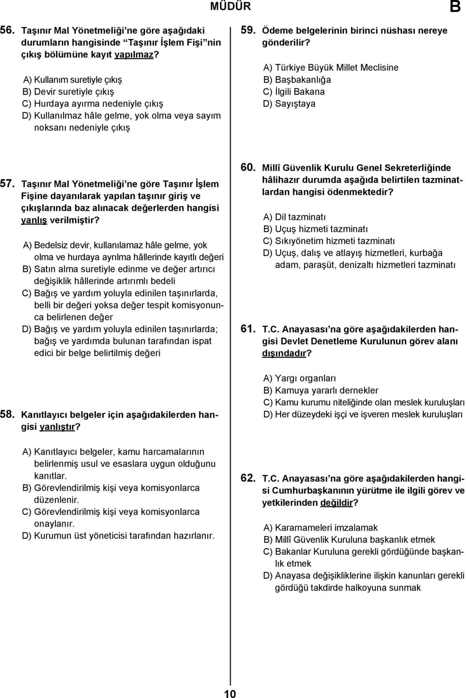 Ödeme belgelerinin birinci nüshası nereye gönderilir? A) Türkiye üyük Millet Meclisine ) aşbakanlığa C) İlgili akana D) Sayıştaya 57.