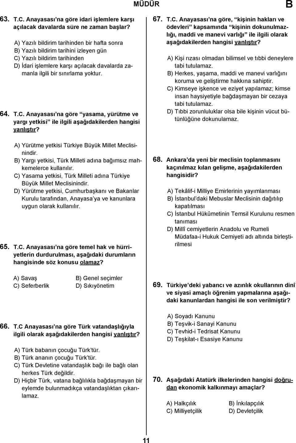 T.C. Anayasası na göre yasama, yürütme ve yargı yetkisi ile ilgili aşağıdakilerden hangisi yanlıştır? A) Yürütme yetkisi Türkiye üyük Millet Meclisinindir.