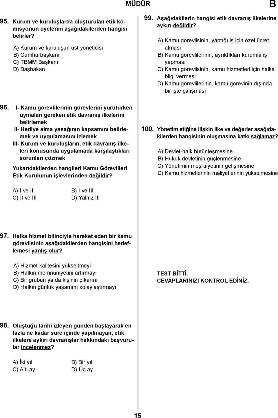 A) Kamu görevlisinin, yaptığı iş için özel ücret alması ) Kamu görevlilerinin, ayrıldıkları kurumla iş yapması C) Kamu görevlisinin, kamu hizmetleri için halka bilgi vermesi D) Kamu görevlilerinin,