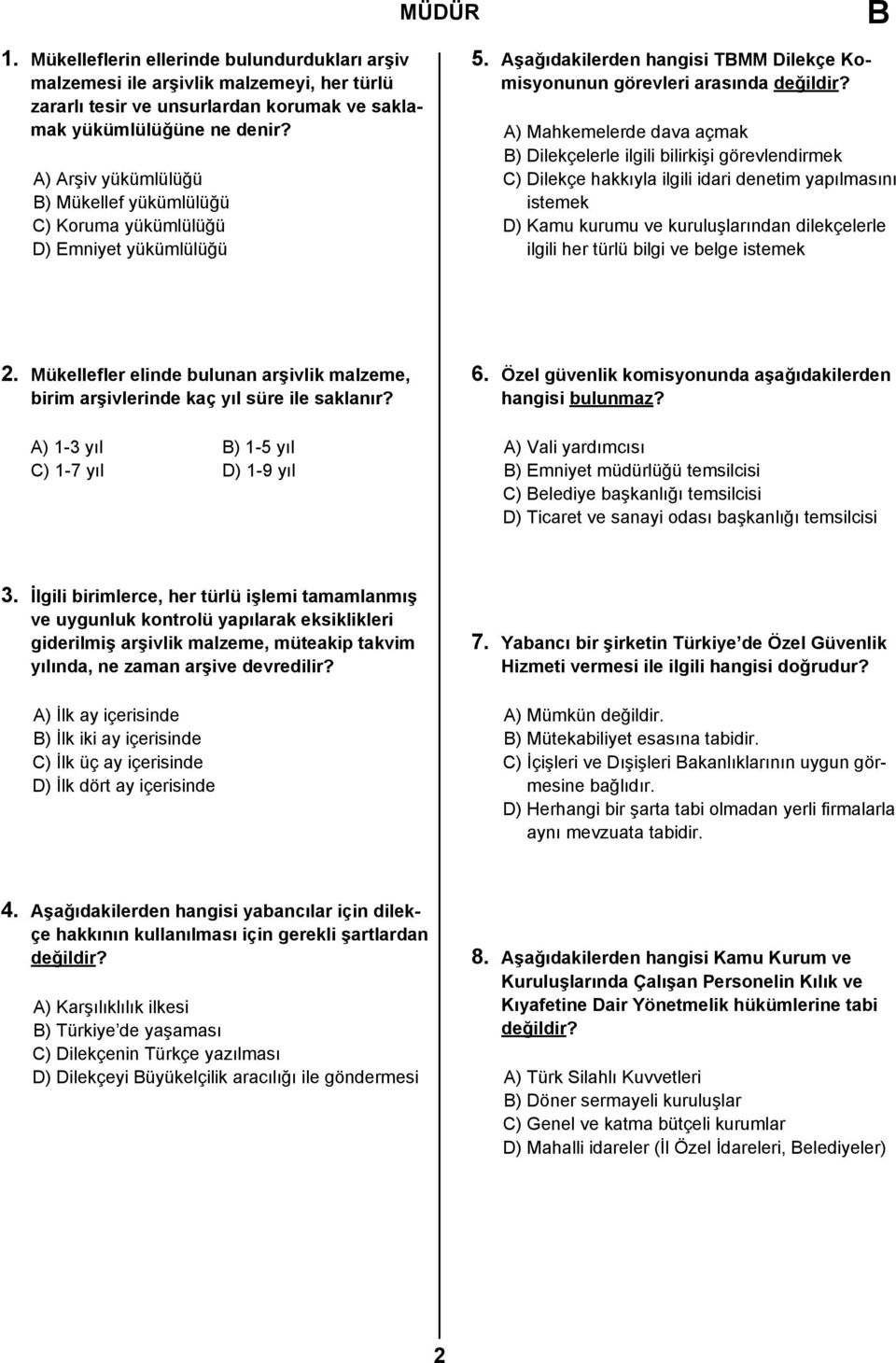 A) Mahkemelerde dava açmak ) Dilekçelerle ilgili bilirkişi görevlendirmek C) Dilekçe hakkıyla ilgili idari denetim yapılmasını istemek D) Kamu kurumu ve kuruluşlarından dilekçelerle ilgili her türlü