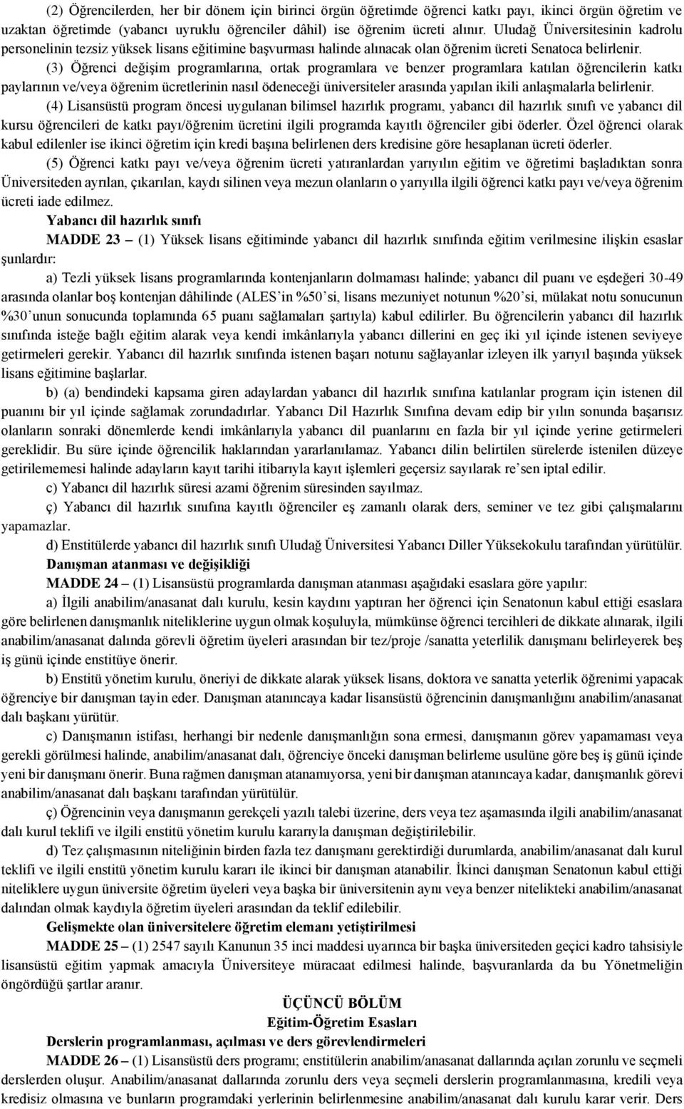 (3) Öğrenci değişim programlarına, ortak programlara ve benzer programlara katılan öğrencilerin katkı paylarının ve/veya öğrenim ücretlerinin nasıl ödeneceği üniversiteler arasında yapılan ikili