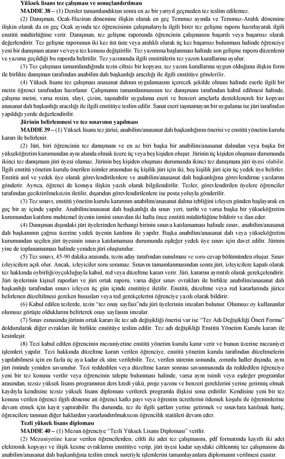 hazırlayarak ilgili enstitü müdürlüğüne verir. Danışman, tez gelişme raporunda öğrencinin çalışmasını başarılı veya başarısız olarak değerlendirir.