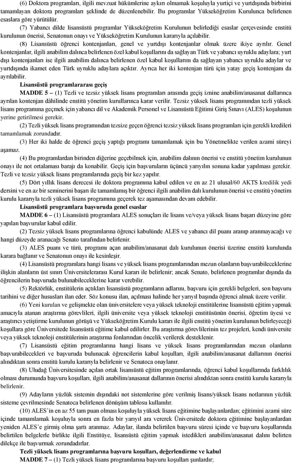 (7) Yabancı dilde lisansüstü programlar Yükseköğretim Kurulunun belirlediği esaslar çerçevesinde enstitü kurulunun önerisi, Senatonun onayı ve Yükseköğretim Kurulunun kararıyla açılabilir.