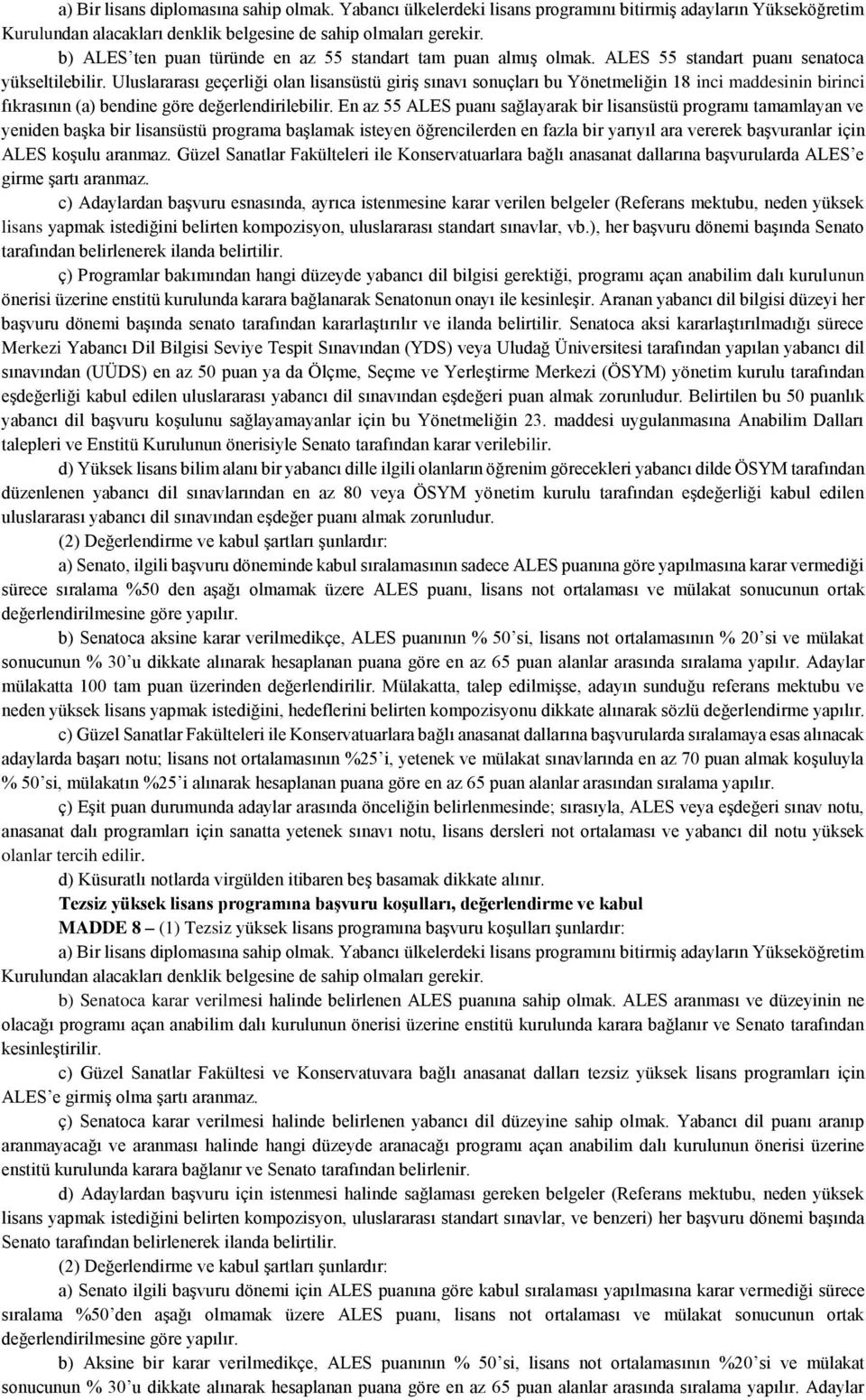 Uluslararası geçerliği olan lisansüstü giriş sınavı sonuçları bu Yönetmeliğin 18 inci maddesinin birinci fıkrasının (a) bendine göre değerlendirilebilir.