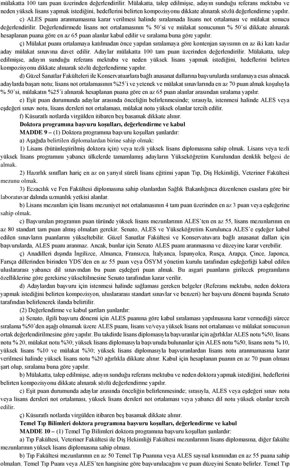 c) ALES puanı aranmamasına karar verilmesi halinde sıralamada lisans not ortalaması ve mülakat sonucu değerlendirilir.