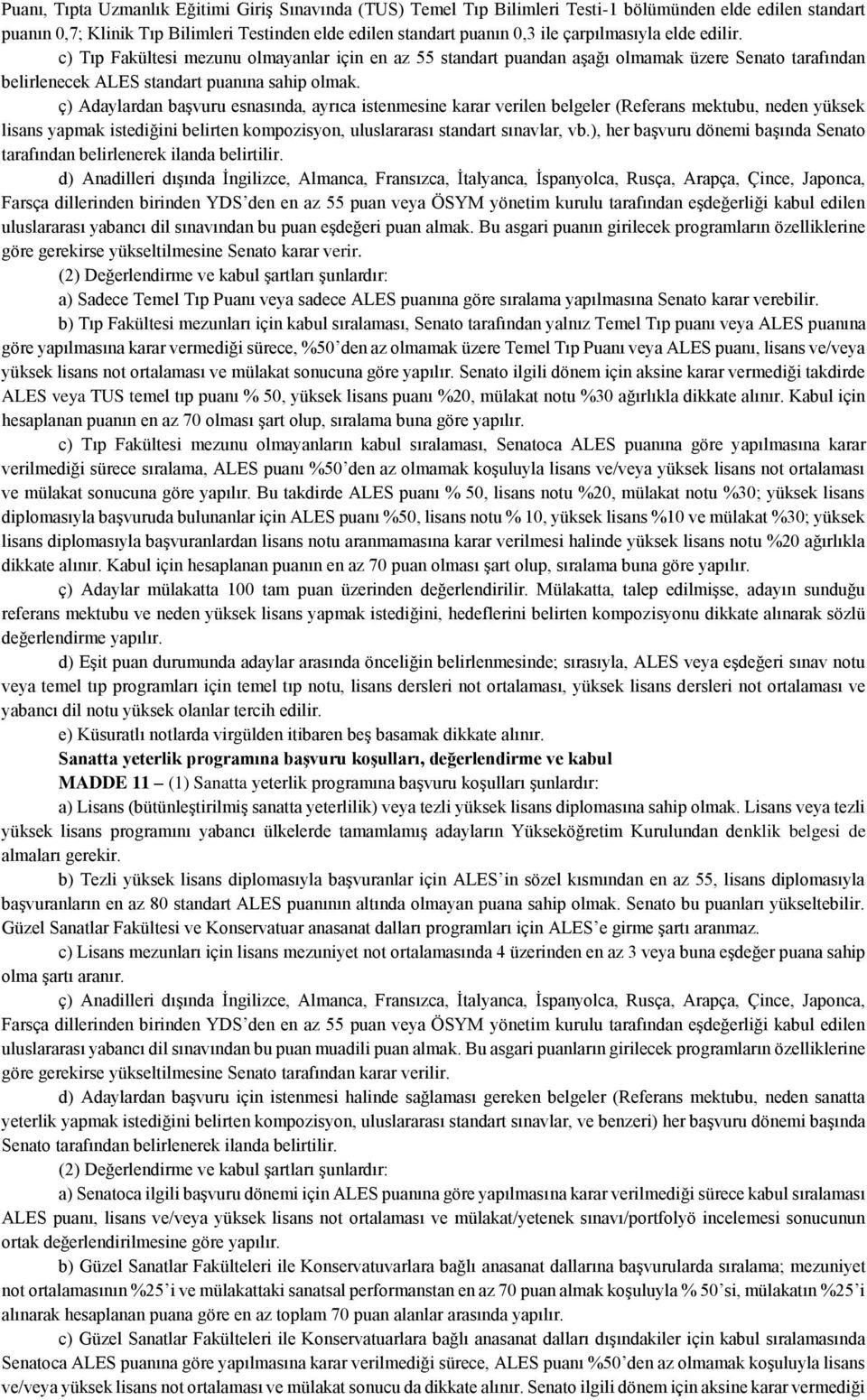 ç) Adaylardan başvuru esnasında, ayrıca istenmesine karar verilen belgeler (Referans mektubu, neden yüksek lisans yapmak istediğini belirten kompozisyon, uluslararası standart sınavlar, vb.