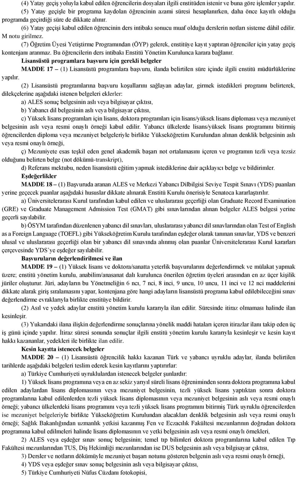 (6) Yatay geçişi kabul edilen öğrencinin ders intibakı sonucu muaf olduğu derslerin notları sisteme dâhil edilir. M notu girilmez.