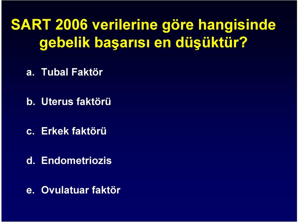 Tubal Faktör b. Uterus faktörü c.