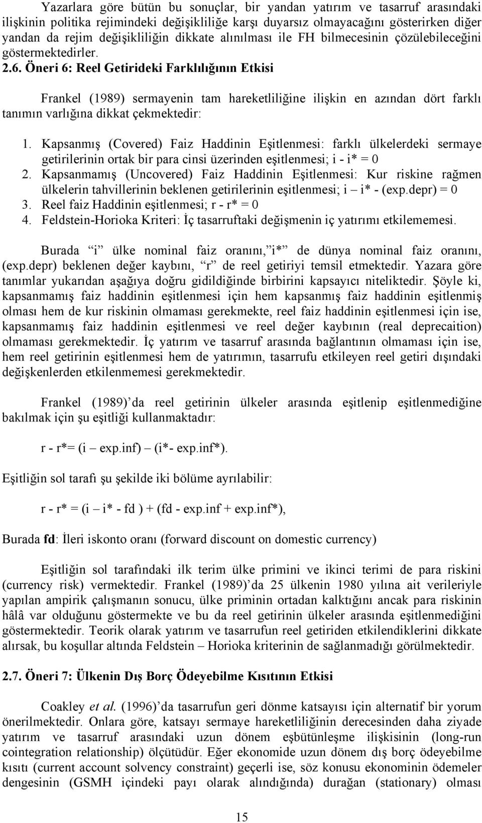 Öneri 6: Reel Getirideki Farklılığının Etkisi Frankel (1989) sermayenin tam hareketliliğine ilişkin en azından dört farklı tanımın varlığına dikkat çekmektedir: 1.