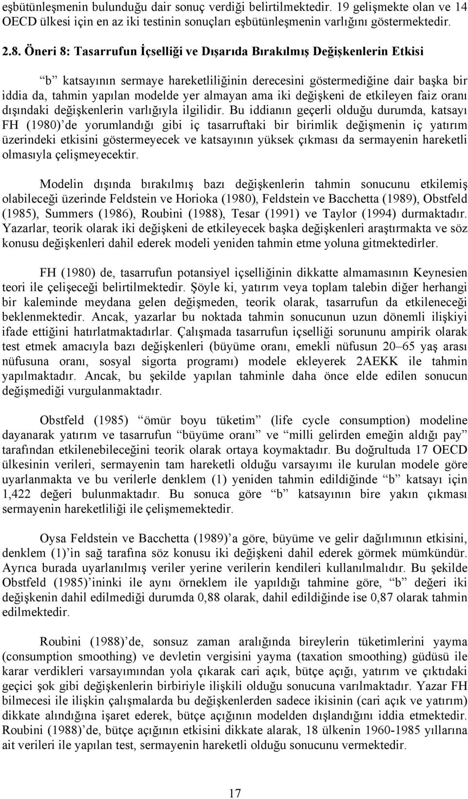 ama iki değişkeni de etkileyen faiz oranı dışındaki değişkenlerin varlığıyla ilgilidir.