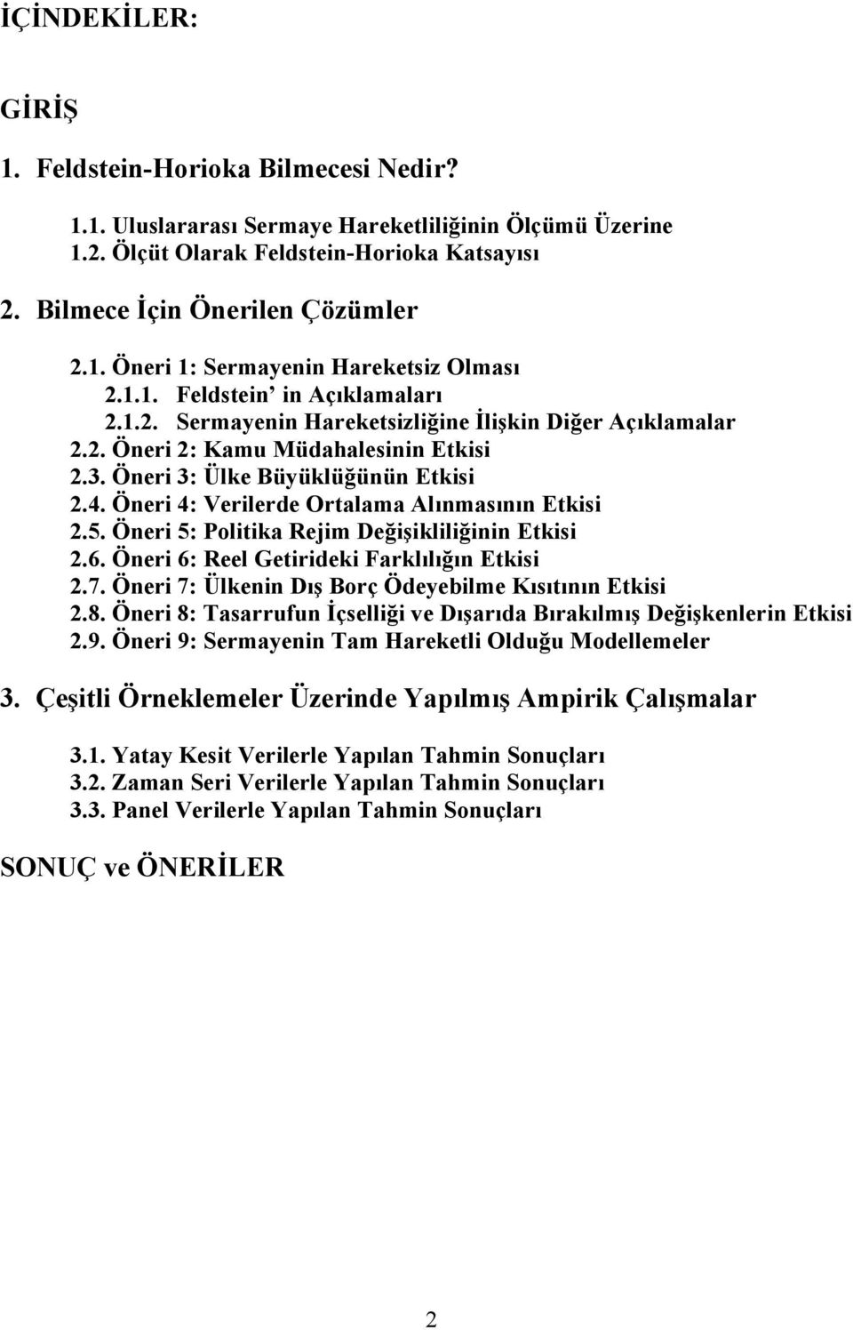 Öneri 4: Verilerde Ortalama Alınmasının Etkisi 2.5. Öneri 5: Politika Rejim Değişikliliğinin Etkisi 2.6. Öneri 6: Reel Getirideki Farklılığın Etkisi 2.7.