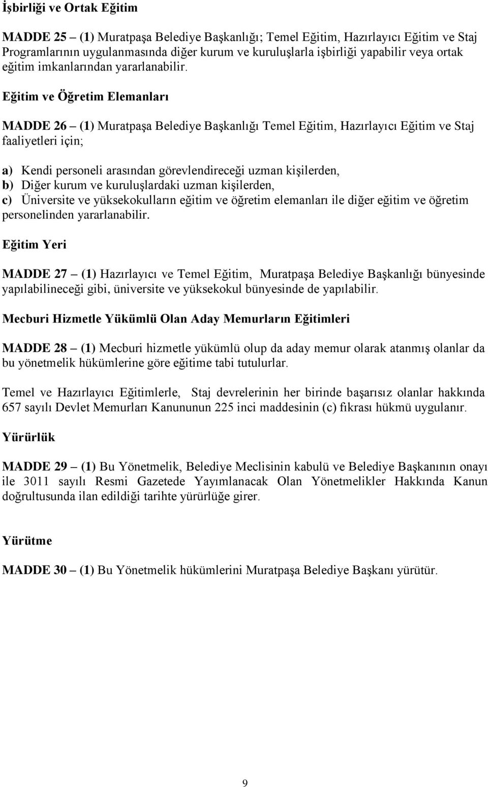 Eğitim ve Öğretim Elemanları MADDE 26 (1) Muratpaşa Belediye Başkanlığı Temel Eğitim, Hazırlayıcı Eğitim ve Staj faaliyetleri için; a) Kendi personeli arasından görevlendireceği uzman kişilerden, b)