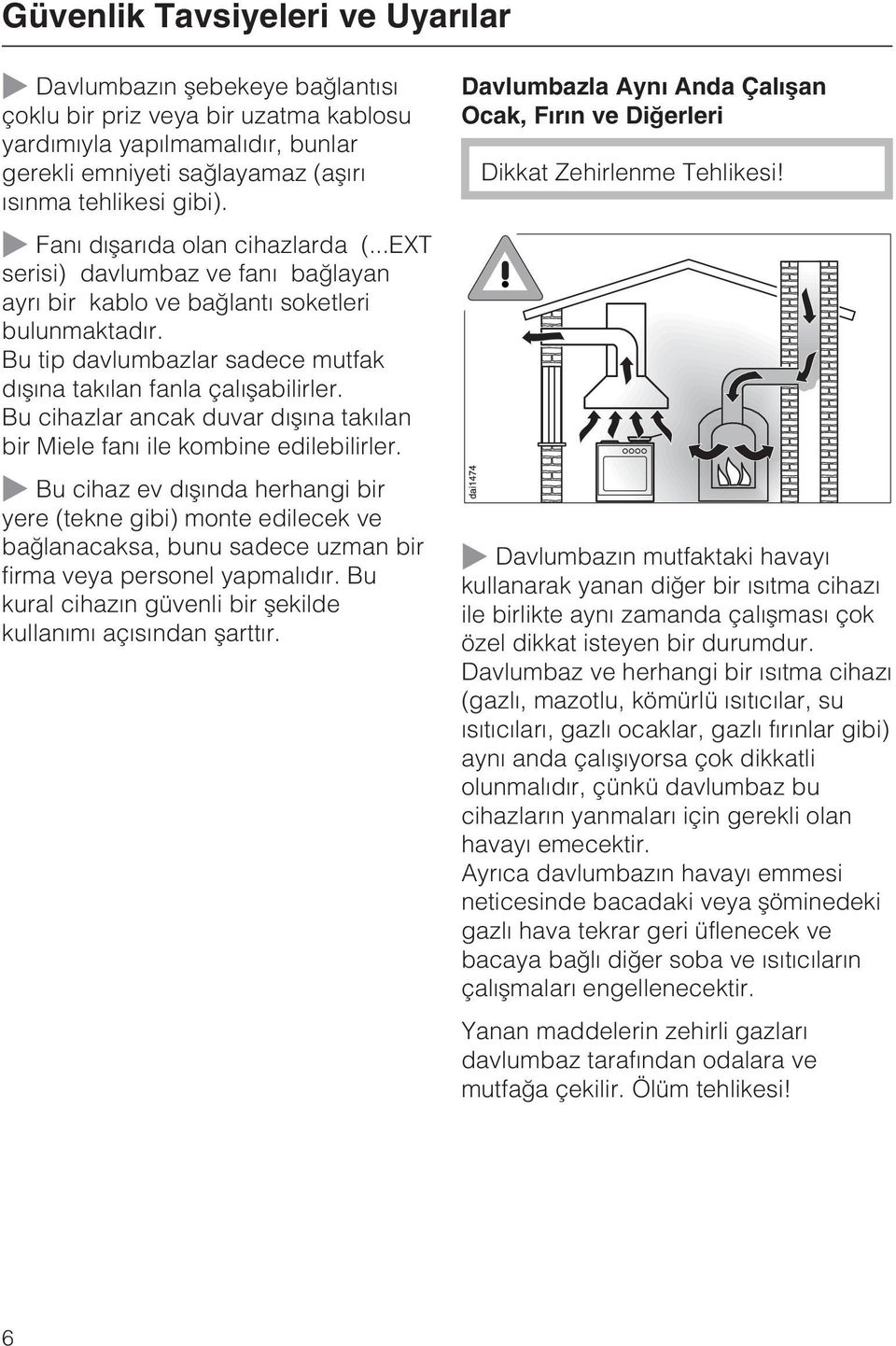 ..EXT serisi) davlumbaz ve faný baðlayan ayrý bir kablo ve baðlantý soketleri bulunmaktadýr. Bu tip davlumbazlar sadece mutfak dýþýna takýlan fanla çalýþabilirler.