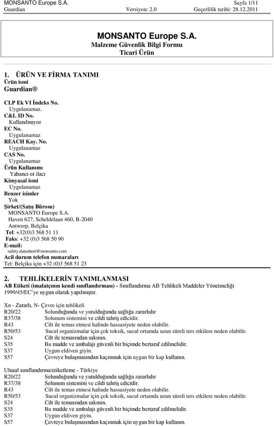 datasheet@monsanto.com Acil durum telefon numaraları Tel: Belçika için +32 (0)3 568 51 23 2.