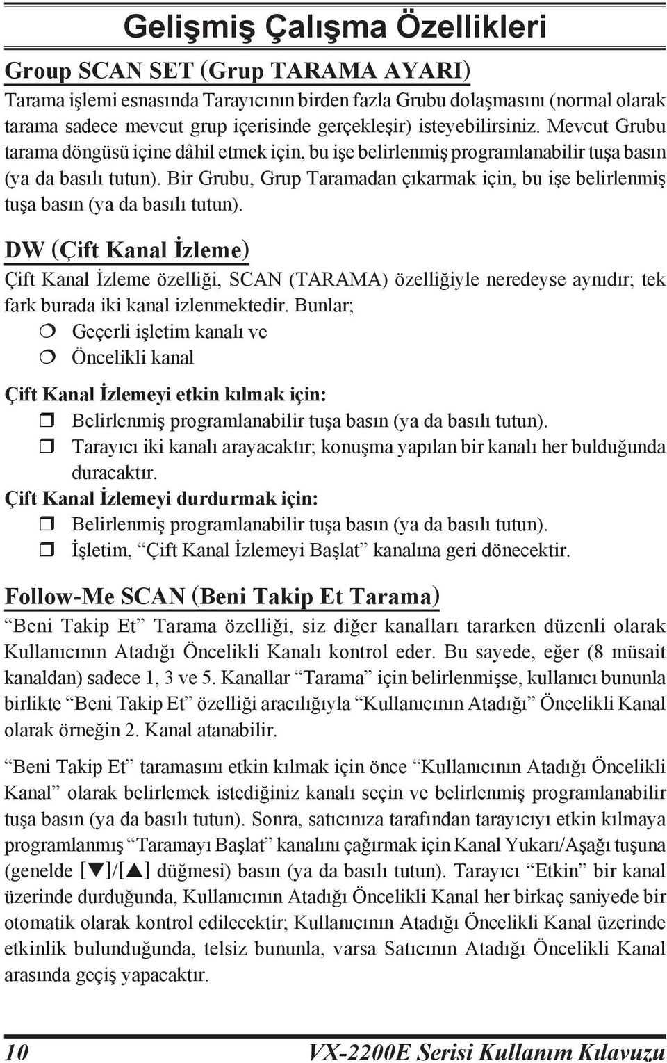 Bir Grubu, Grup Taramadan çıkarmak için, bu işe belirlenmiş tuşa basın (ya da basılı tutun).