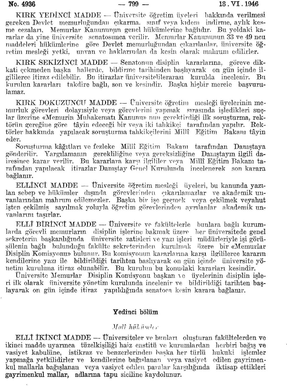 bağlıdır. Bu yoldaki kararlar da yine üniversite senatosunca verilir. Memurlar Kanununun 33 ve 49 ncıı maddeleri hükümlerine göre Devlet memurluğundan çıkarılanlar, üniversite öğretim mesleği.