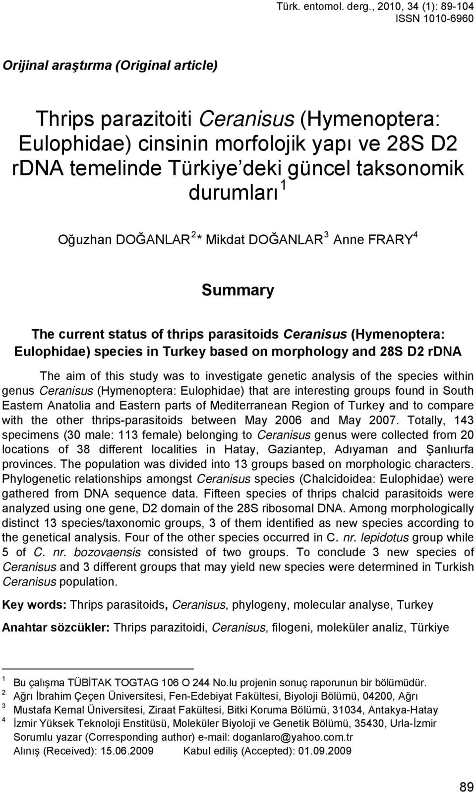 güncel taksonomik durumları 1 Oğuzhan DOĞANLAR 2 * Mikdat DOĞANLAR 3 Anne FRARY 4 Summary The current status of thrips parasitoids Ceranisus (Hymenoptera: Eulophidae) species in Turkey based on