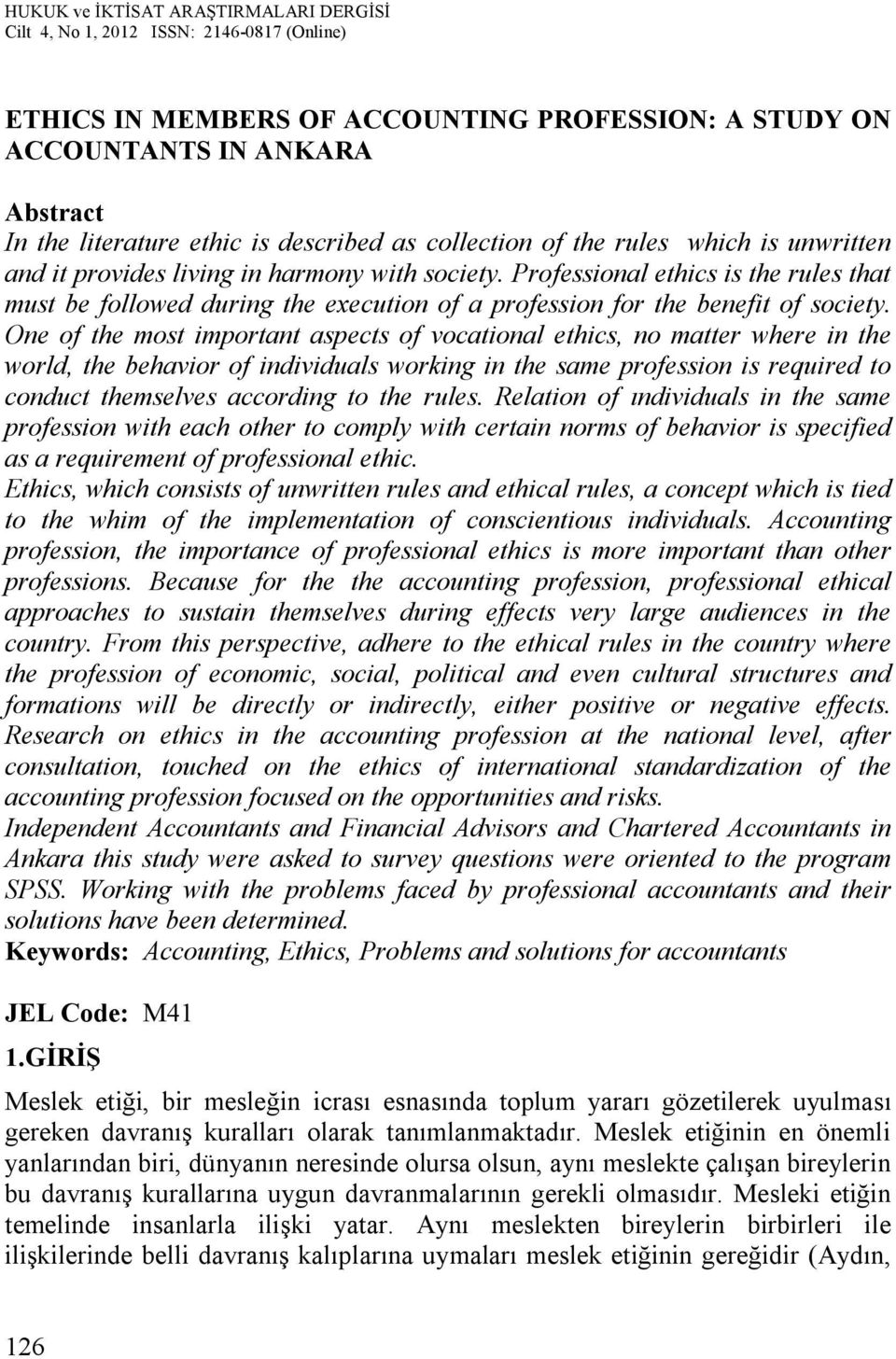 One of the most important aspects of vocational ethics, no matter where in the world, the behavior of individuals working in the same profession is required to conduct themselves according to the