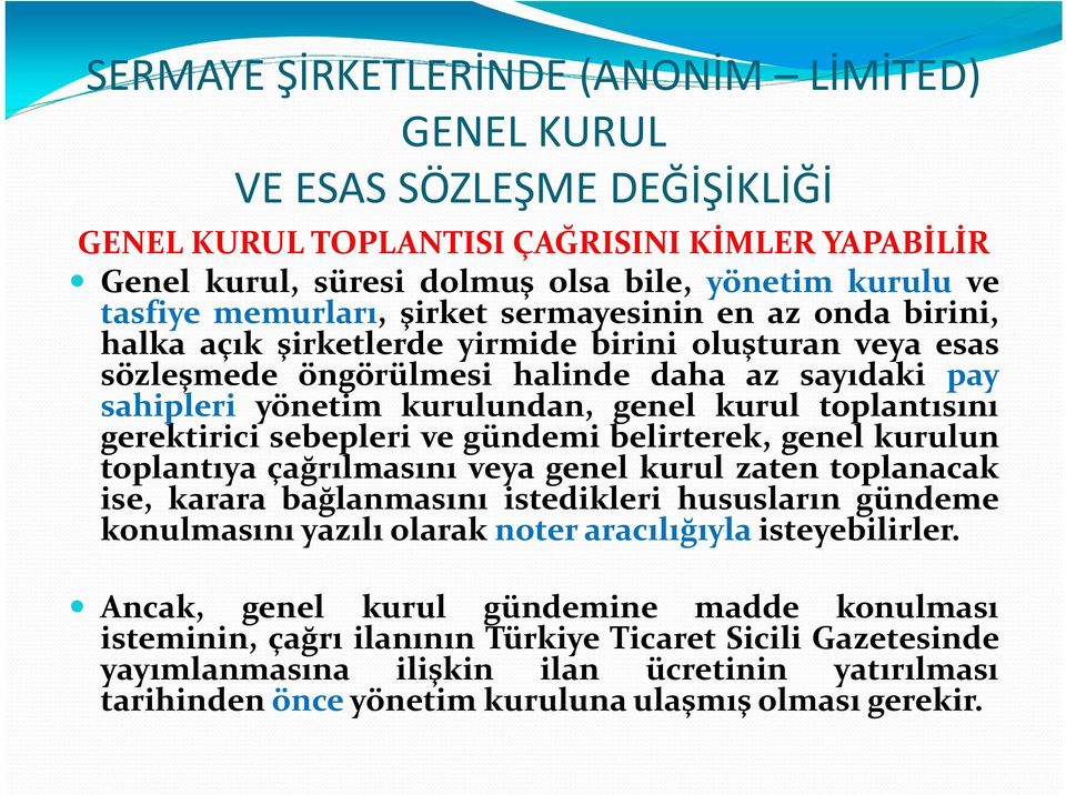 belirterek, genel kurulun toplantıya çağrılmasını veya genel kurul zaten toplanacak ise, karara bağlanmasını istedikleri hususların gündeme konulmasını yazılı olarak noteraracılığıyla isteyebilirler.