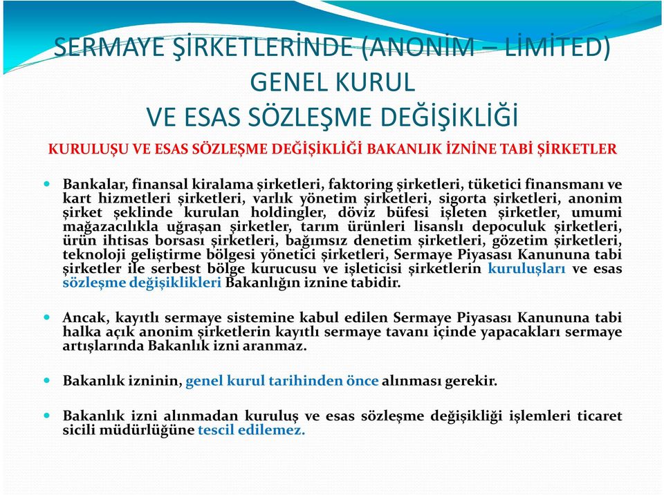 ürün ihtisas borsası şirketleri, bağımsız denetim şirketleri, gözetim şirketleri, teknoloji geliştirme bölgesi yönetici şirketleri, Sermaye Piyasası Kanununa tabi şirketler ile serbest bölge kurucusu