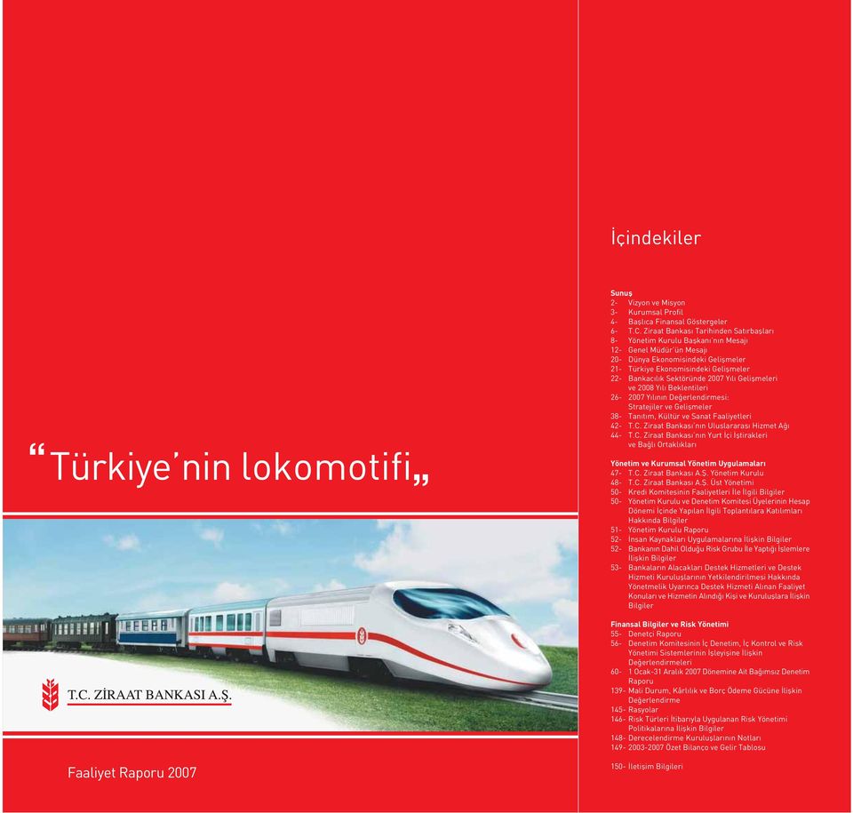 Sektöründe 2007 Y l Geliflmeleri ve 2008 Y l Beklentileri 26-2007 Yılının De erlendirmesi: Stratejiler ve Geliflmeler 38- Tan t m, Kültür ve Sanat Faaliyetleri 42- T.C.