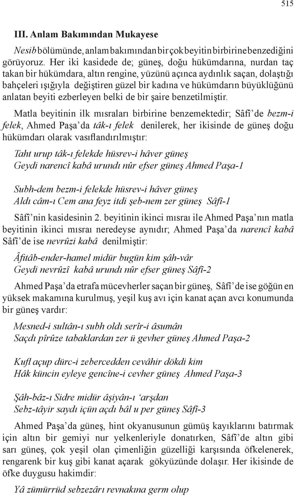 büyüklüğünü anlatan beyiti ezberleyen belki de bir şaire benzetilmiştir.