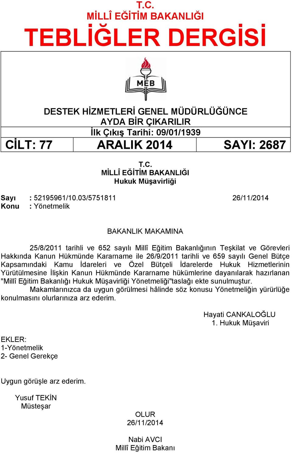 659 sayılı Genel Bütçe Kapsamındaki Kamu İdareleri ve Özel Bütçeli İdarelerde Hukuk Hizmetlerinin Yürütülmesine İlişkin Kanun Hükmünde Kararname hükümlerine dayanılarak hazırlanan "Millî Eğitim